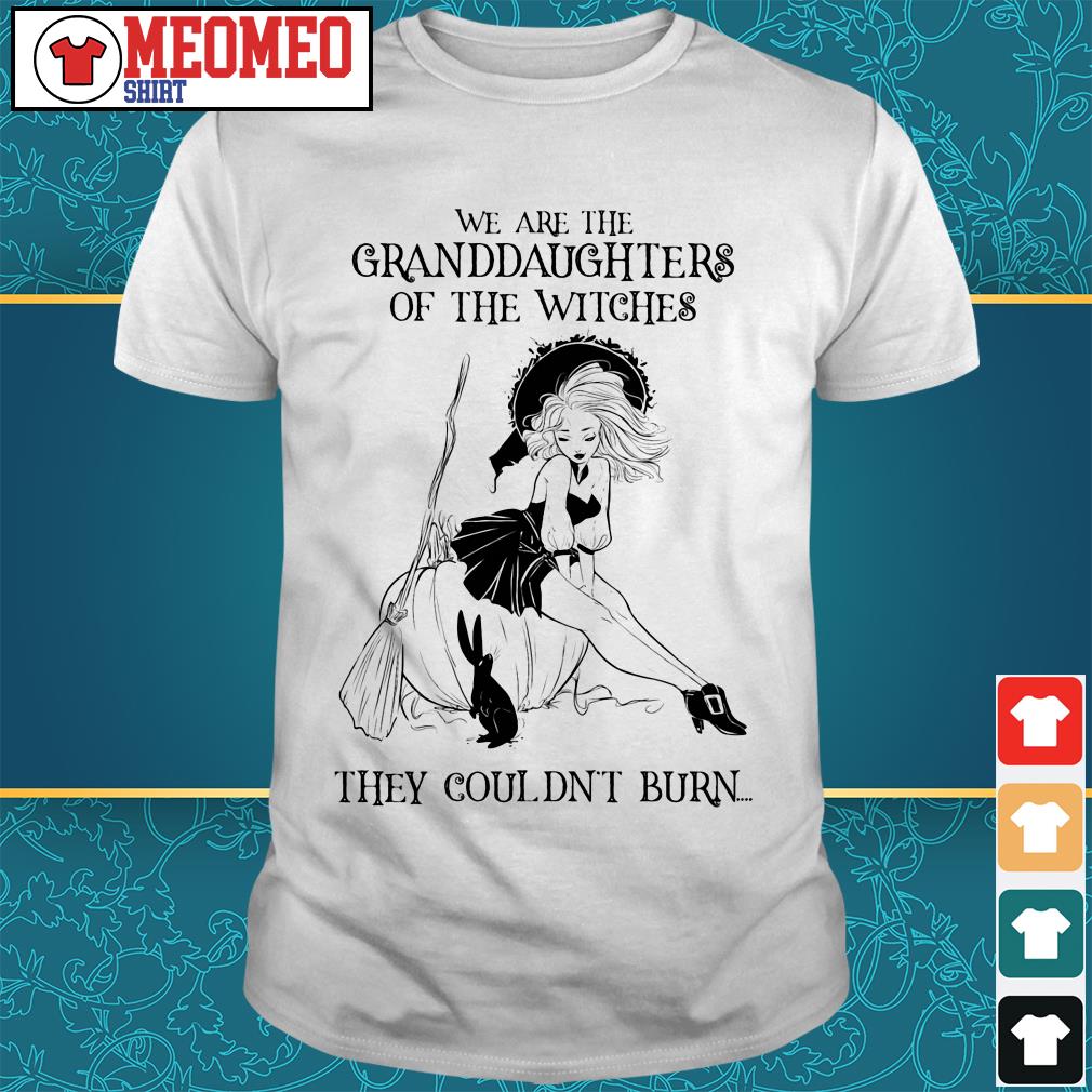 we are the granddaughters of the witches shirt