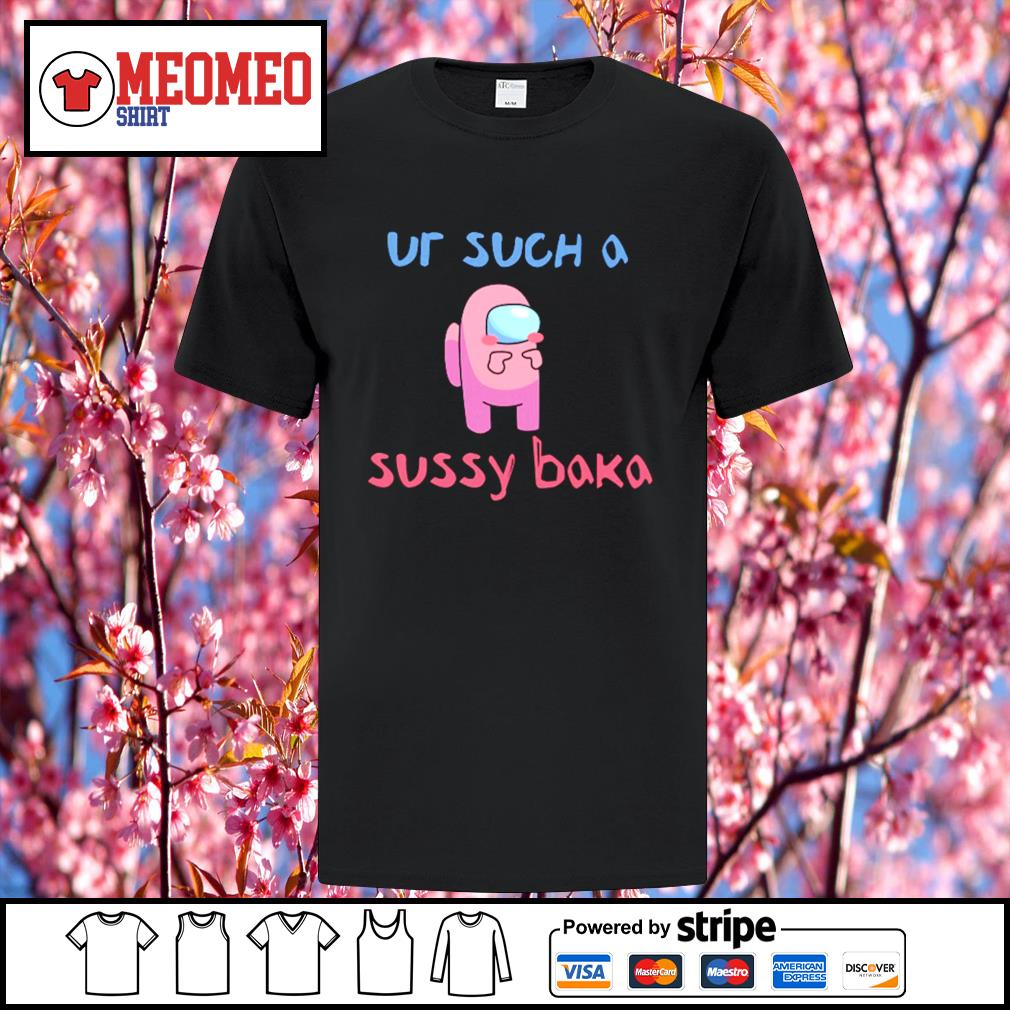 Among Us ur such a sussy baka shirt, hoodie, sweater, long sleeve and tank  top