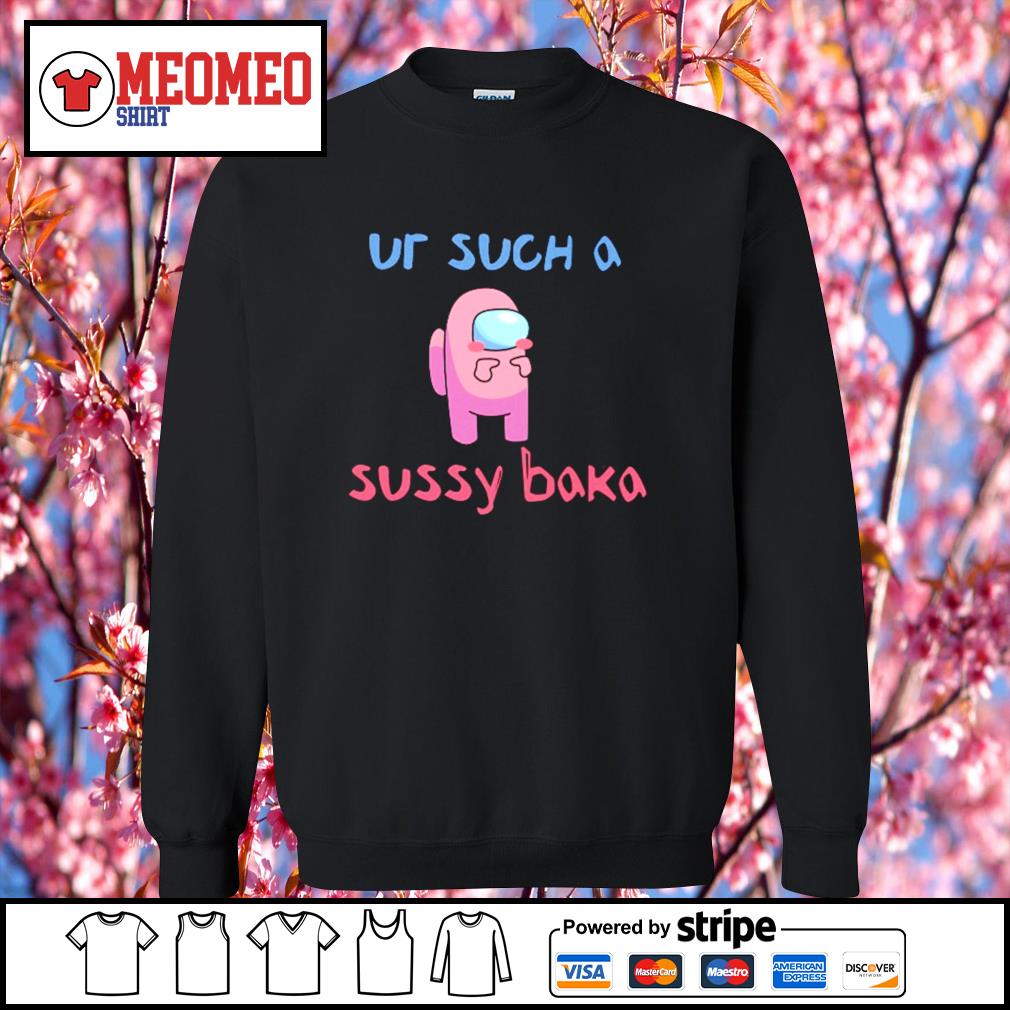 Among Us ur such a sussy baka shirt, hoodie, sweater, long sleeve and tank  top