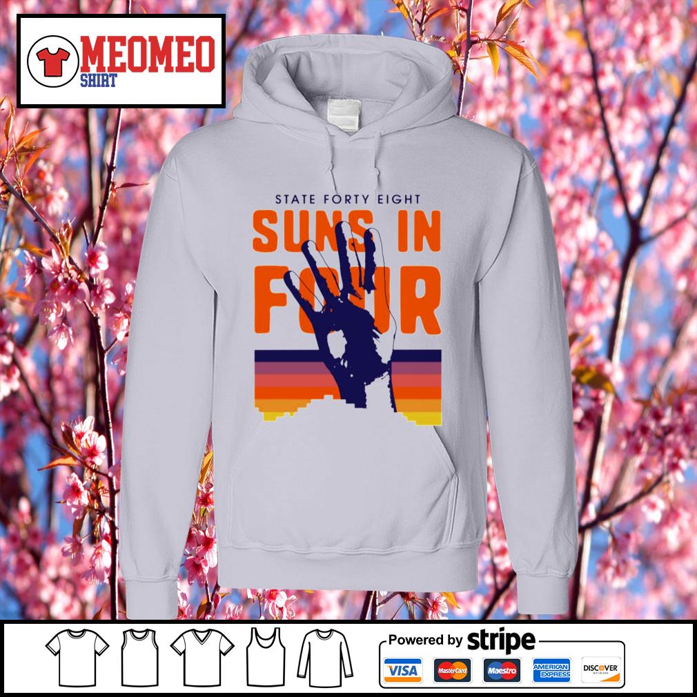 Phoenix Suns State 48 Suns in Four shirt, hoodie, sweater, long sleeve and  tank top