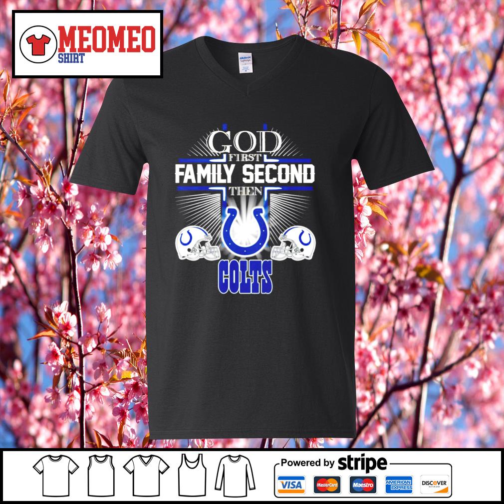 Official God first Family Second then Indianapolis Colts shirt, hoodie,  sweater, long sleeve and tank top