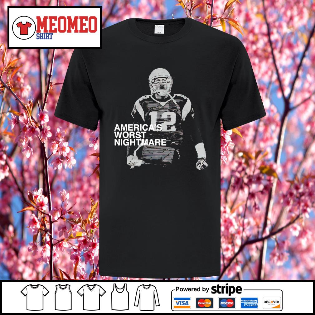 Funny Tom Brady America_s Worst Nightmare shirt, hoodie, sweater, long  sleeve and tank top