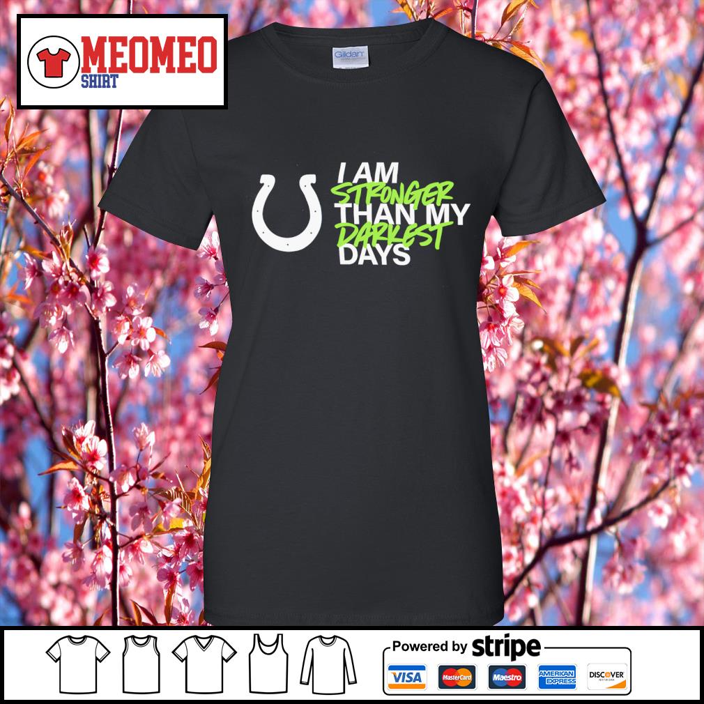 Indianapolis Colts I Am Stronger Than My Darkest Days Shirt, hoodie,  sweater, long sleeve and tank top