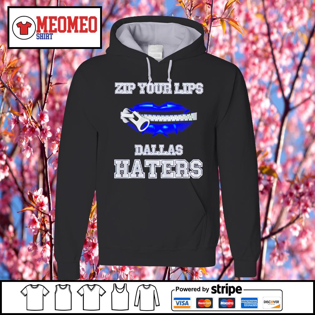 Zip your lips Dallas Cowboys haters shirt, hoodie and sweater