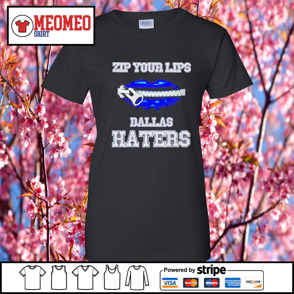 Zip your lips Dallas Cowboys haters shirt, hoodie and sweater