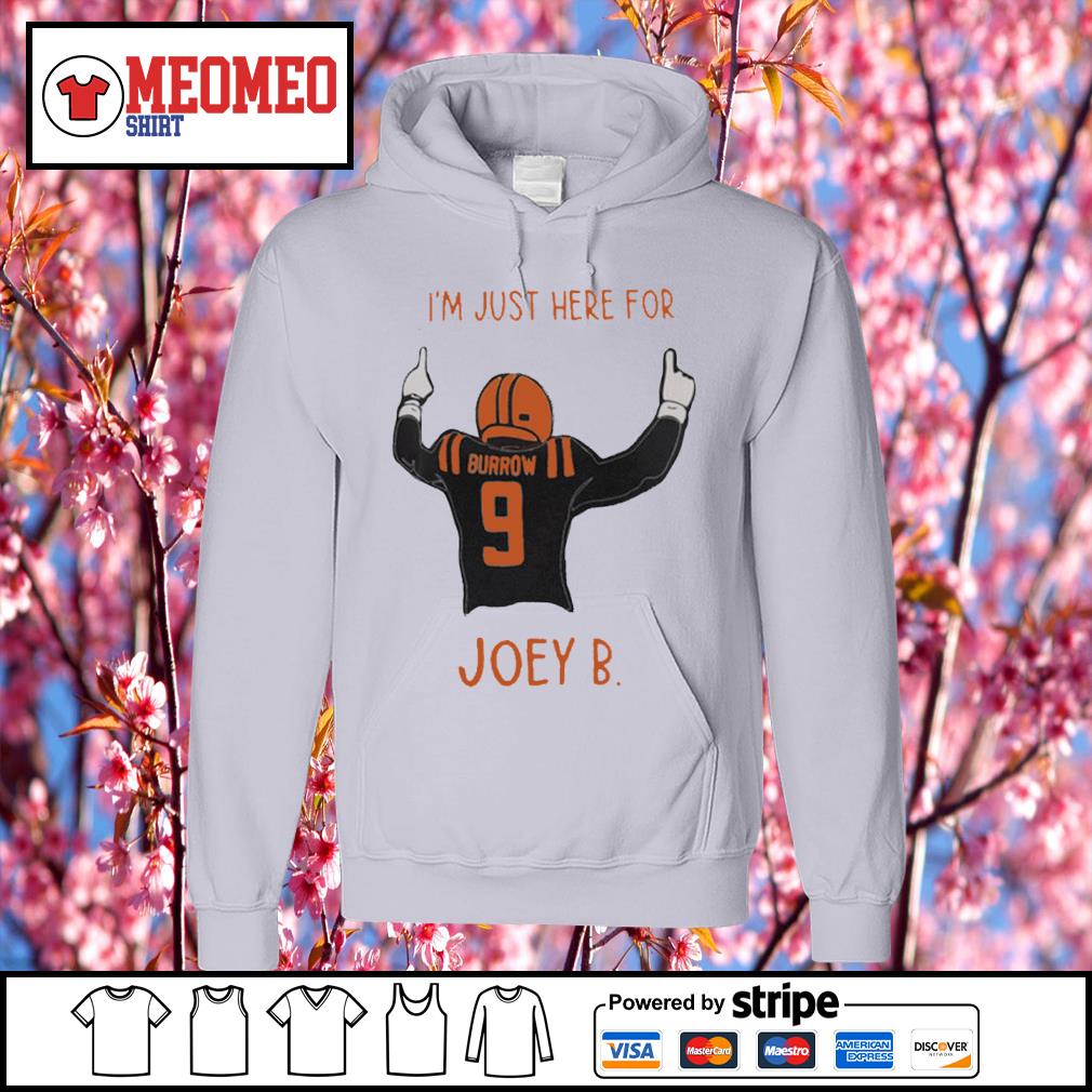 Official joe Burrow I'm Just Here For Joey B Cincinnati Bengals shirt,  hoodie, sweater, long sleeve and tank top