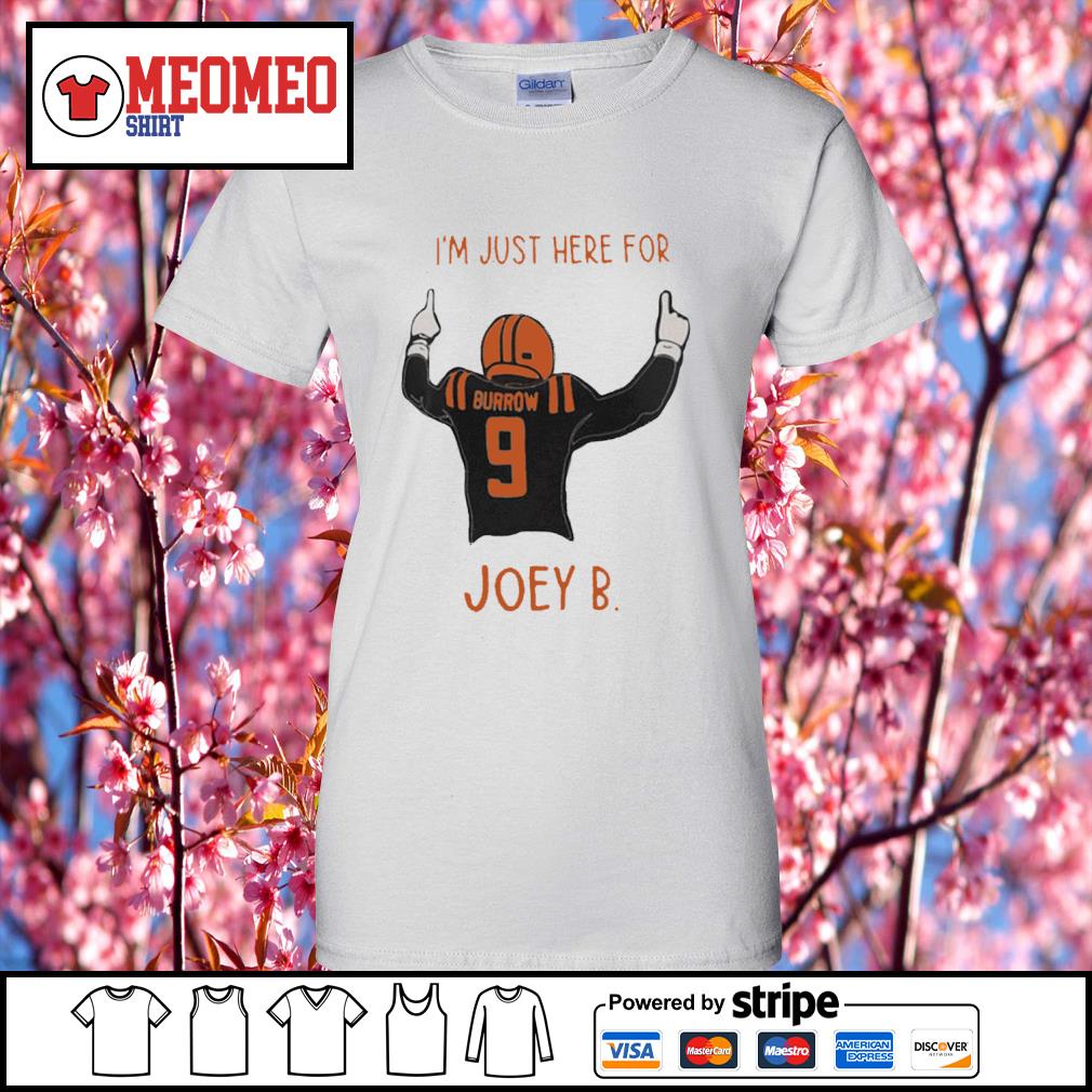 Joe Burrow I'm Just Here For Joey B Cincinnati Bengals shirt