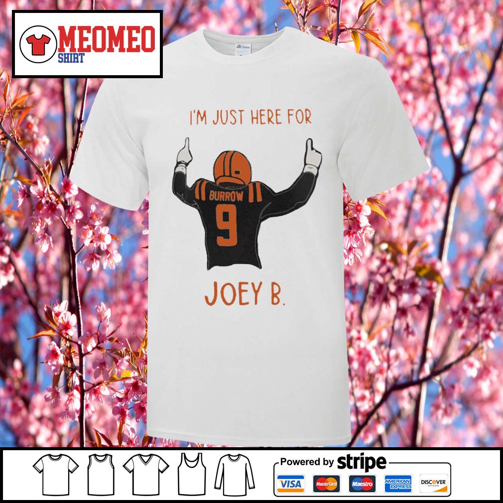 Official joe Burrow I'm Just Here For Joey B Cincinnati Bengals shirt,  hoodie, sweater, long sleeve and tank top