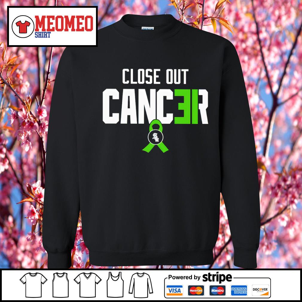 White Sox Close Out Cancer Shirt, hoodie, sweater, long sleeve and tank top