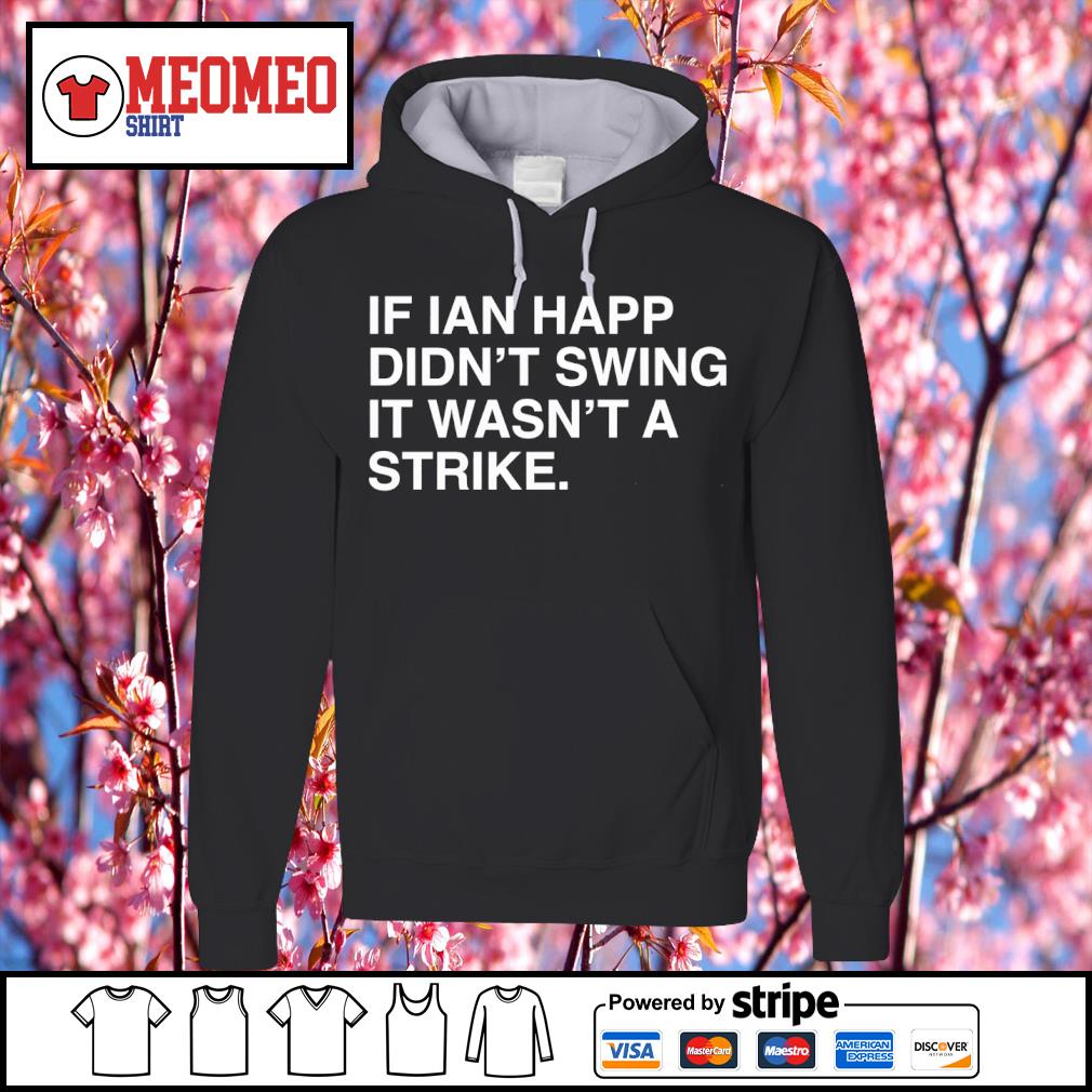 If Ian Happ Didn't Swing It Wasn't A Strike Shirt - Shibtee Clothing