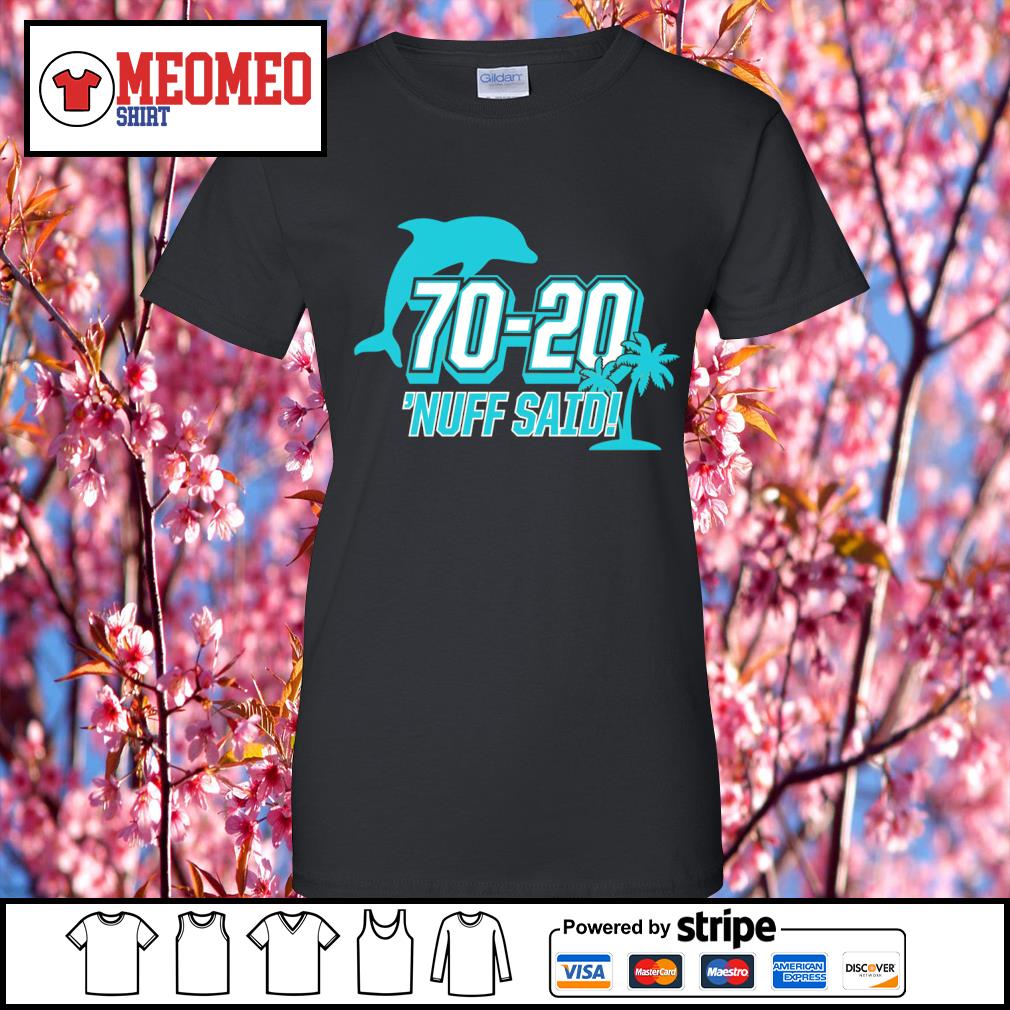 Official Miami Dolphins 70 20 Nuff Said Shirt, hoodie, sweater, long sleeve  and tank top