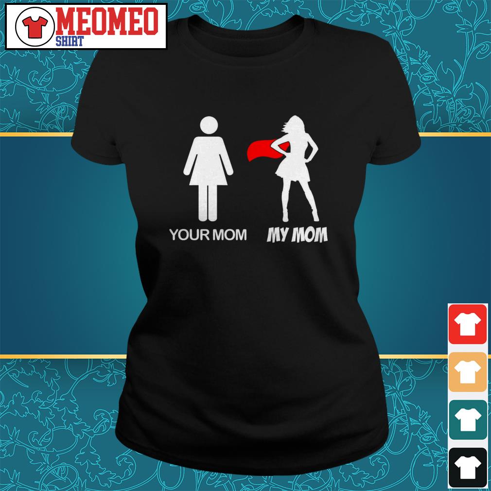 your mom my mom shirt